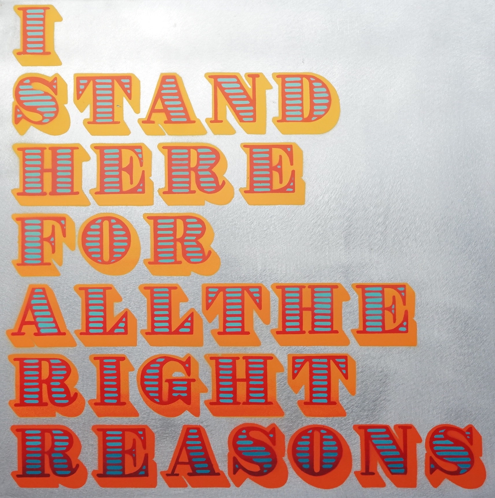 Ben Eine (b.1970), 'I stand here for all the right reasons', screenprint on aluminium, 60 x 60cm